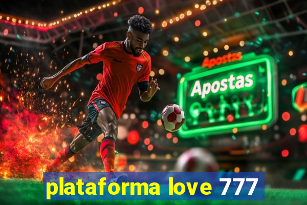 plataforma love 777